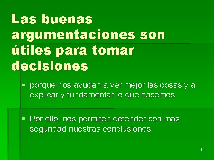 Las buenas argumentaciones son útiles para tomar decisiones § porque nos ayudan a ver