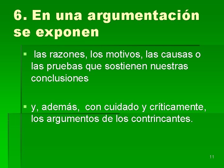 6. En una argumentación se exponen § las razones, los motivos, las causas o
