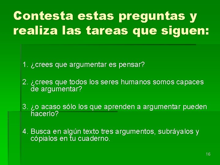 Contestas preguntas y realiza las tareas que siguen: 1. ¿crees que argumentar es pensar?