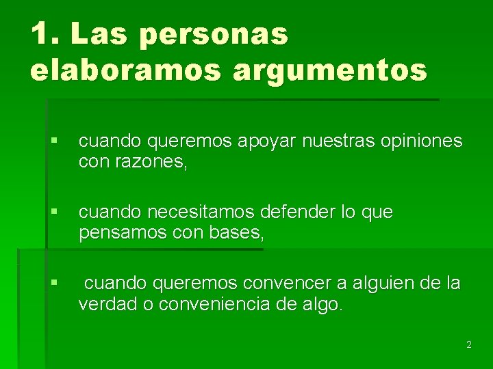 1. Las personas elaboramos argumentos § cuando queremos apoyar nuestras opiniones con razones, §