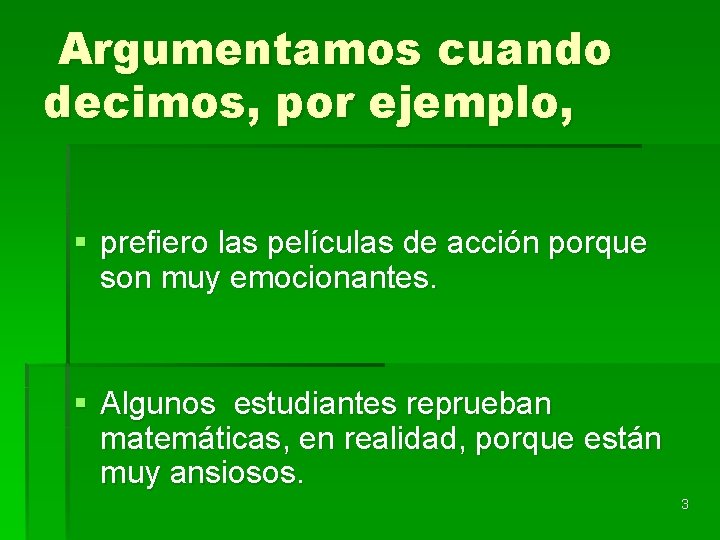 Argumentamos cuando decimos, por ejemplo, § prefiero las películas de acción porque son muy