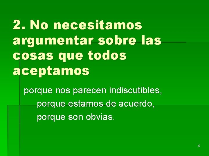 2. No necesitamos argumentar sobre las cosas que todos aceptamos porque nos parecen indiscutibles,