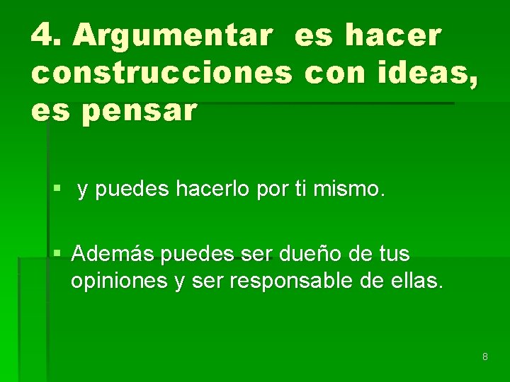 4. Argumentar es hacer construcciones con ideas, es pensar § y puedes hacerlo por