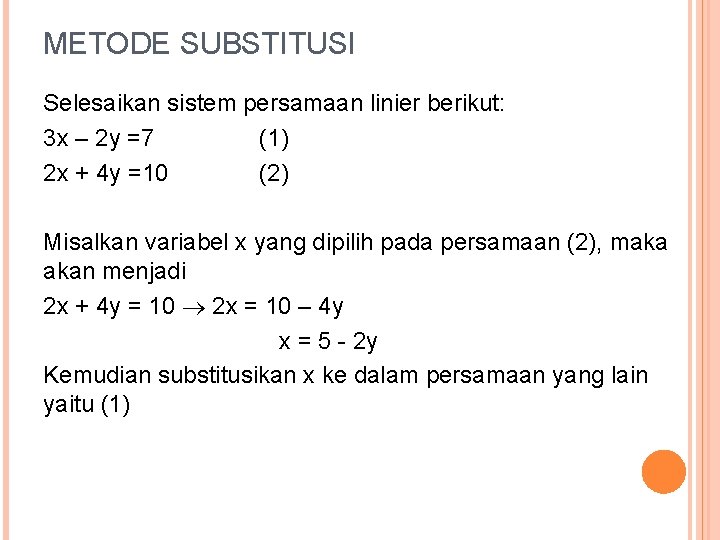 METODE SUBSTITUSI Selesaikan sistem persamaan linier berikut: 3 x – 2 y =7 (1)