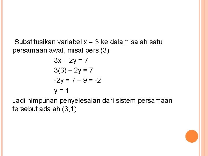 Substitusikan variabel x = 3 ke dalam salah satu persamaan awal, misal pers (3)