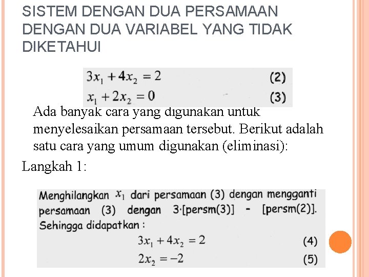 SISTEM DENGAN DUA PERSAMAAN DENGAN DUA VARIABEL YANG TIDAK DIKETAHUI Ada banyak cara yang