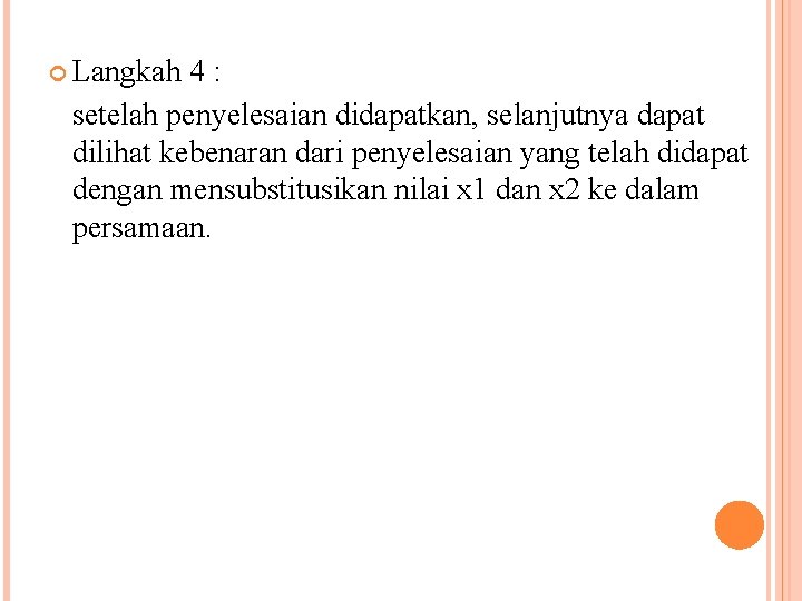  Langkah 4: setelah penyelesaian didapatkan, selanjutnya dapat dilihat kebenaran dari penyelesaian yang telah