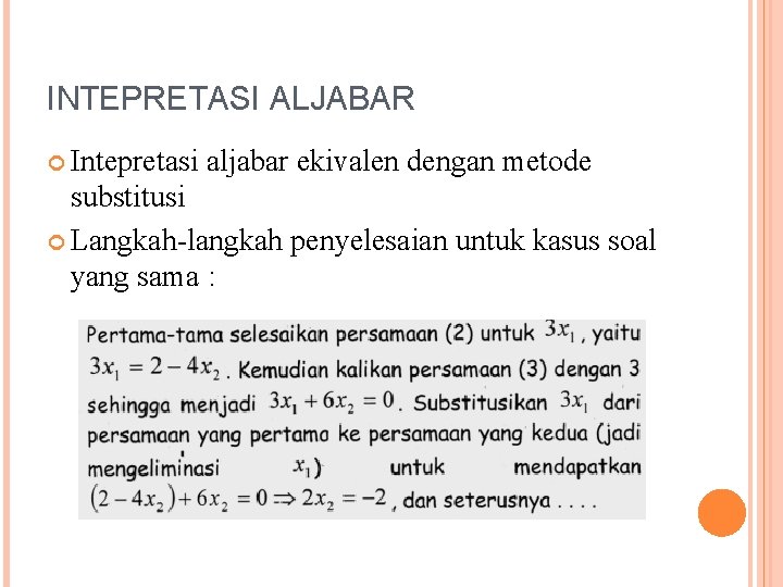 INTEPRETASI ALJABAR Intepretasi aljabar ekivalen dengan metode substitusi Langkah-langkah penyelesaian untuk kasus soal yang