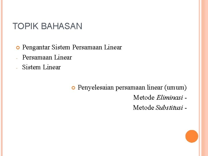 TOPIK BAHASAN - Pengantar Sistem Persamaan Linear Sistem Linear Penyelesaian persamaan linear (umum) Metode