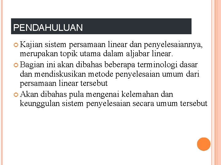 PENDAHULUAN Kajian sistem persamaan linear dan penyelesaiannya, merupakan topik utama dalam aljabar linear. Bagian