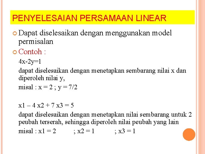 PENYELESAIAN PERSAMAAN LINEAR Dapat diselesaikan dengan menggunakan model permisalan Contoh : 4 x-2 y=1