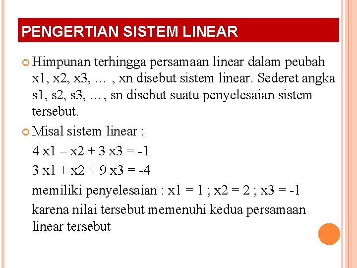 PENGERTIAN SISTEM LINEAR Himpunan terhingga persamaan linear dalam peubah x 1, x 2, x