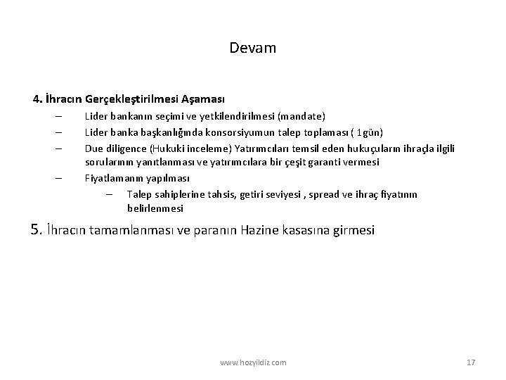 Devam 4. İhracın Gerçekleştirilmesi Aşaması – – Lider bankanın seçimi ve yetkilendirilmesi (mandate) Lider