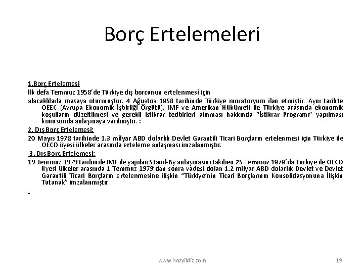 Borç Ertelemeleri 1. Borç Ertelemesi İlk defa Temmuz 1958’de Türkiye dış borcunun ertelenmesi için