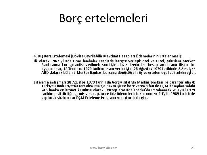 Borç ertelemeleri 4. Dış Borç Ertelemesi (Dövize Çevrilebilir Mevduat Hesapları Ödemelerinin Ertelenmesi): İlk olarak