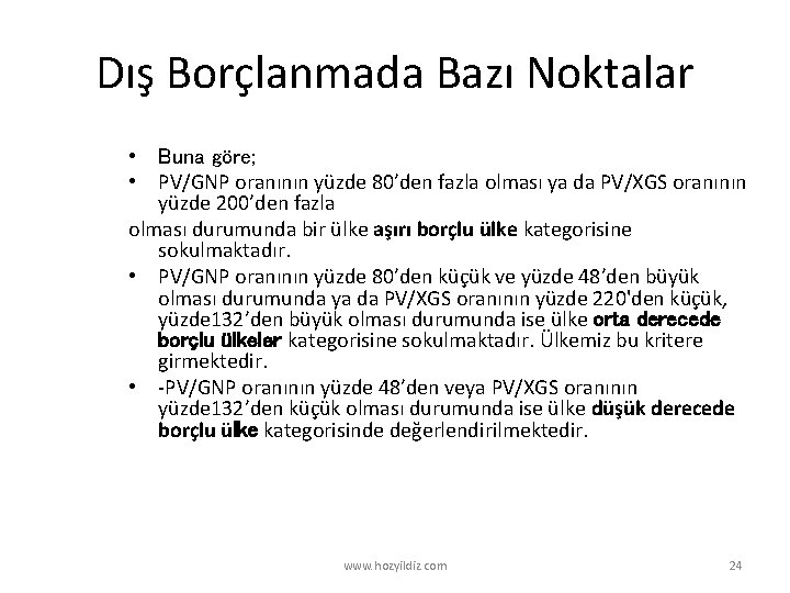 Dış Borçlanmada Bazı Noktalar • Buna göre; • PV/GNP oranının yüzde 80’den fazla olması