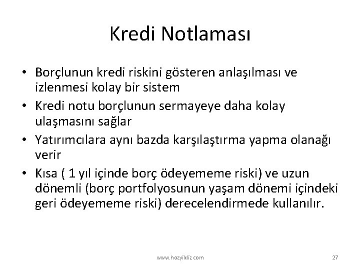 Kredi Notlaması • Borçlunun kredi riskini gösteren anlaşılması ve izlenmesi kolay bir sistem •