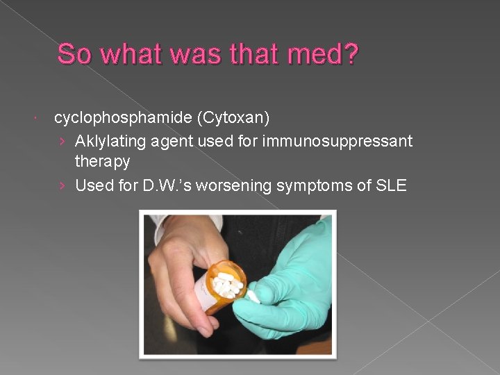 So what was that med? cyclophosphamide (Cytoxan) › Aklylating agent used for immunosuppressant therapy