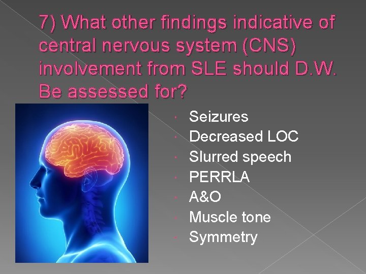 7) What other findings indicative of central nervous system (CNS) involvement from SLE should