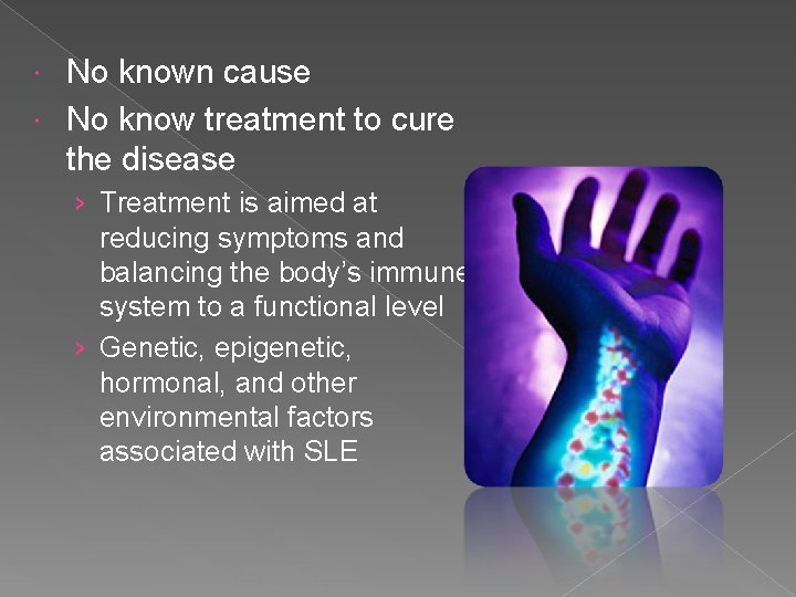 No known cause No know treatment to cure the disease › Treatment is aimed
