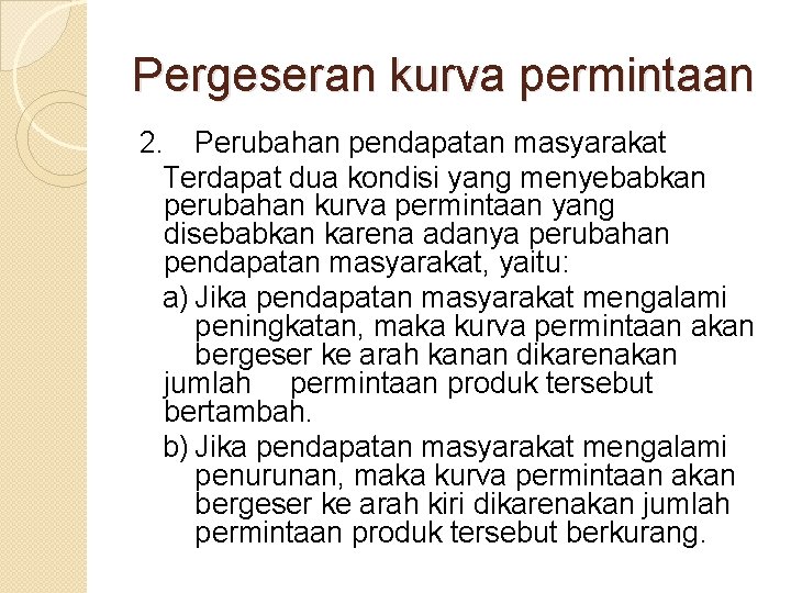 Pergeseran kurva permintaan 2. Perubahan pendapatan masyarakat Terdapat dua kondisi yang menyebabkan perubahan kurva