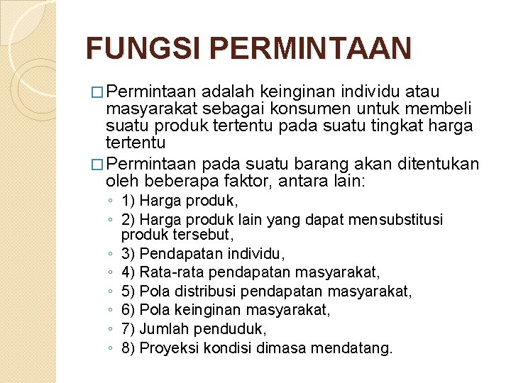 FUNGSI PERMINTAAN � Permintaan adalah keinginan individu atau masyarakat sebagai konsumen untuk membeli suatu