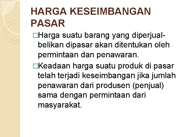 HARGA KESEIMBANGAN PASAR �Harga suatu barang yang diperjualbelikan dipasar akan ditentukan oleh permintaan dan