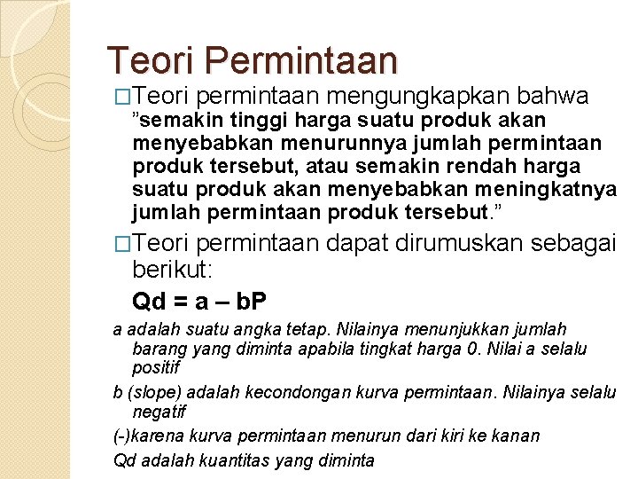 Teori Permintaan �Teori permintaan mengungkapkan bahwa ”semakin tinggi harga suatu produk akan menyebabkan menurunnya