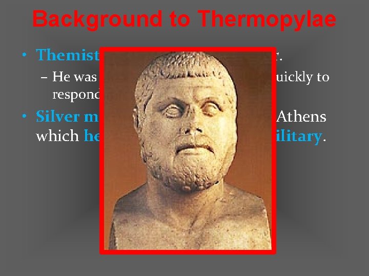 Background to Thermopylae • Themistocles was the new leader. – He was very strong