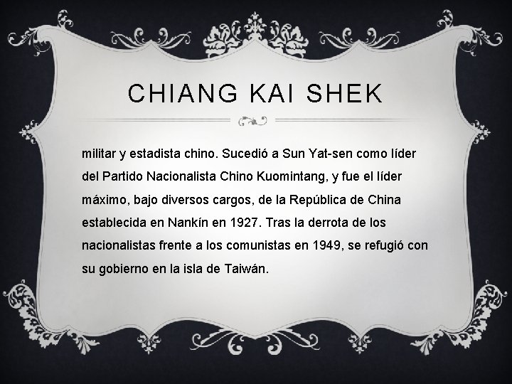 CHIANG KAI SHEK militar y estadista chino. Sucedió a Sun Yat-sen como líder del