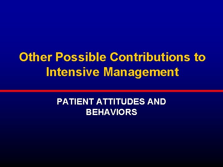 Other Possible Contributions to Intensive Management PATIENT ATTITUDES AND BEHAVIORS 