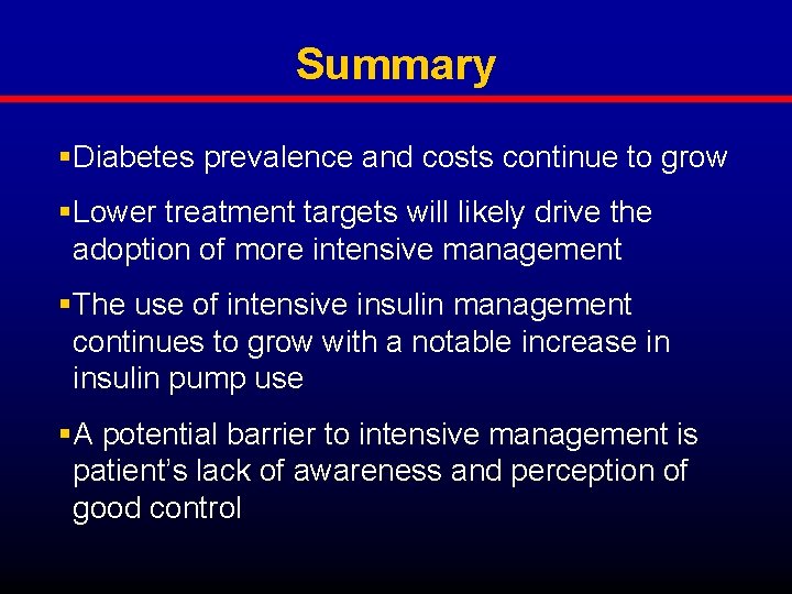 Summary §Diabetes prevalence and costs continue to grow §Lower treatment targets will likely drive