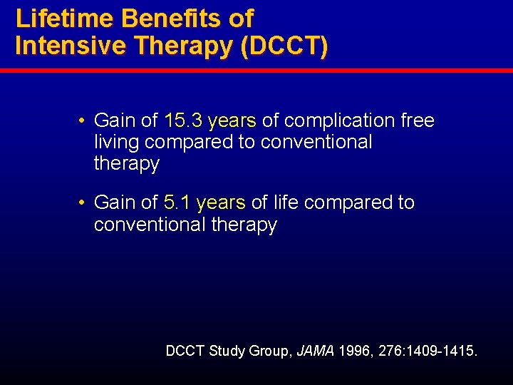 Lifetime Benefits of Intensive Therapy (DCCT) • Gain of 15. 3 years of complication