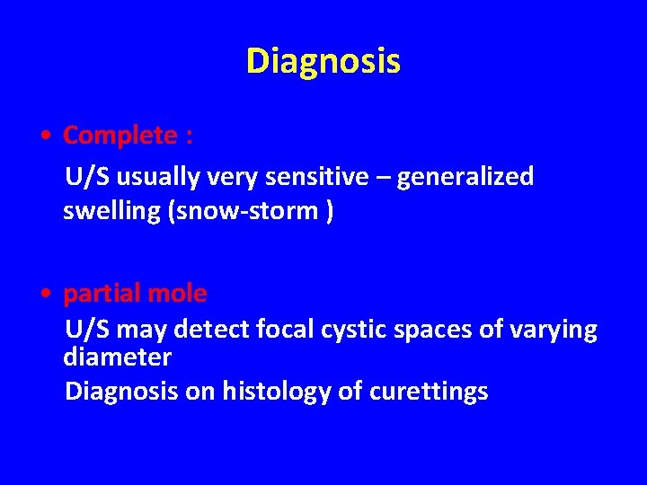 Diagnosis • Complete : U/S usually very sensitive – generalized swelling (snow-storm ) •