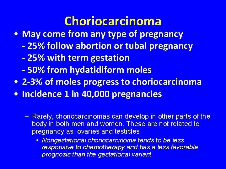 Choriocarcinoma • May come from any type of pregnancy - 25% follow abortion or