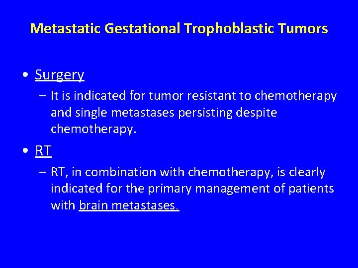 Metastatic Gestational Trophoblastic Tumors • Surgery – It is indicated for tumor resistant to