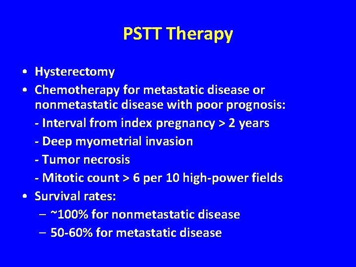 PSTT Therapy • Hysterectomy • Chemotherapy for metastatic disease or nonmetastatic disease with poor