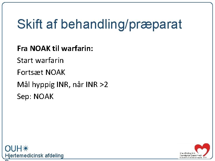 Skift af behandling/præparat Fra NOAK til warfarin: Start warfarin Fortsæt NOAK Mål hyppig INR,