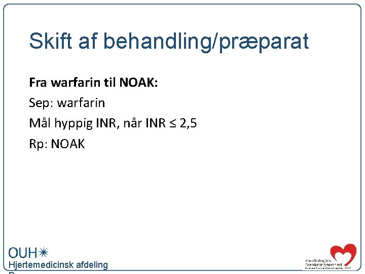 Skift af behandling/præparat Fra warfarin til NOAK: Sep: warfarin Mål hyppig INR, når INR