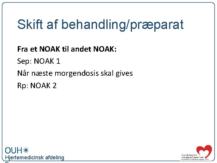 Skift af behandling/præparat Fra et NOAK til andet NOAK: Sep: NOAK 1 Når næste