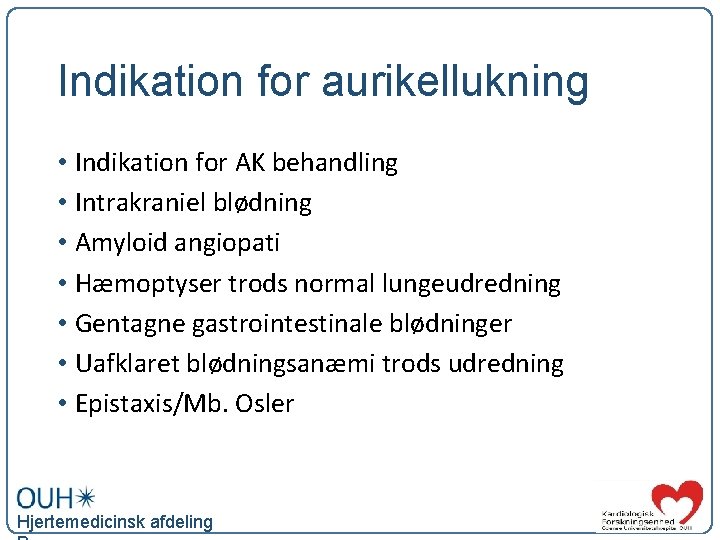 Indikation for aurikellukning • Indikation for AK behandling • Intrakraniel blødning • Amyloid angiopati