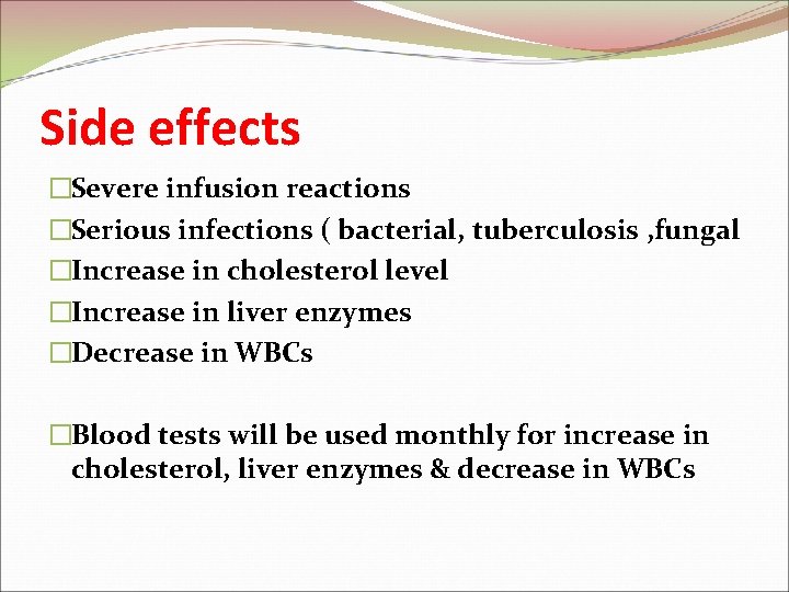 Side effects �Severe infusion reactions �Serious infections ( bacterial, tuberculosis , fungal �Increase in