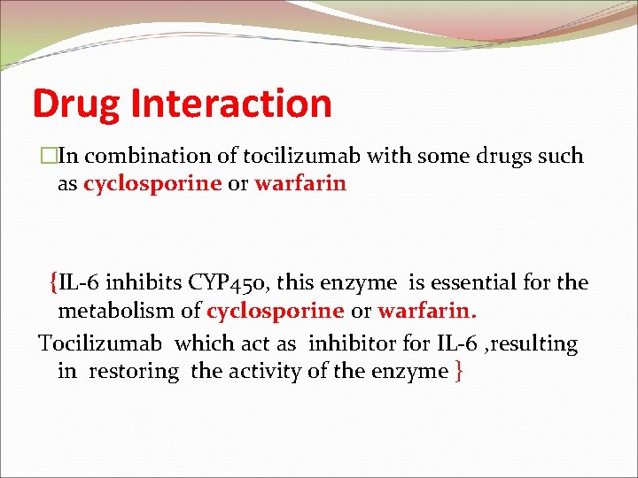 Drug Interaction �In combination of tocilizumab with some drugs such as cyclosporine or warfarin