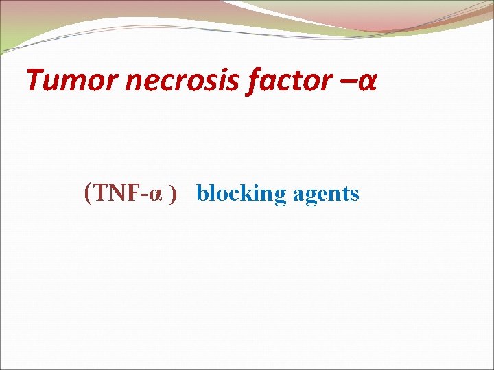 Tumor necrosis factor –α (TNF-α ) blocking agents 