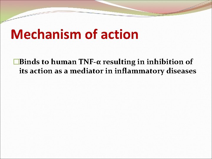 Mechanism of action �Binds to human TNF-α resulting in inhibition of its action as