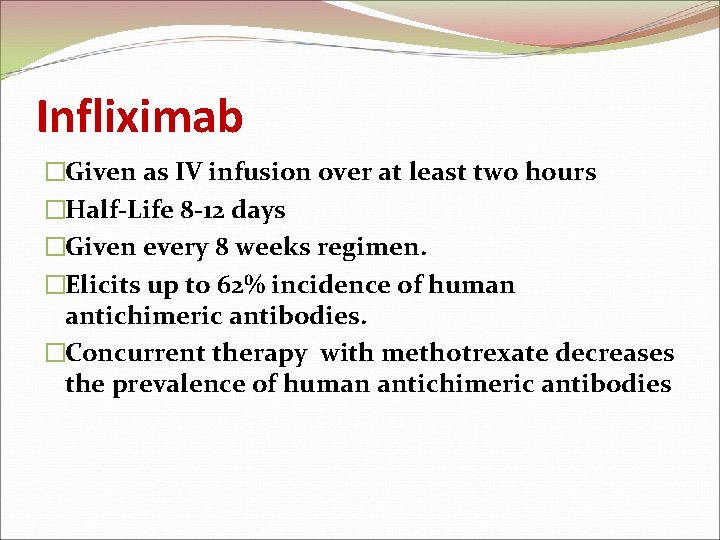 Infliximab �Given as IV infusion over at least two hours �Half-Life 8 -12 days