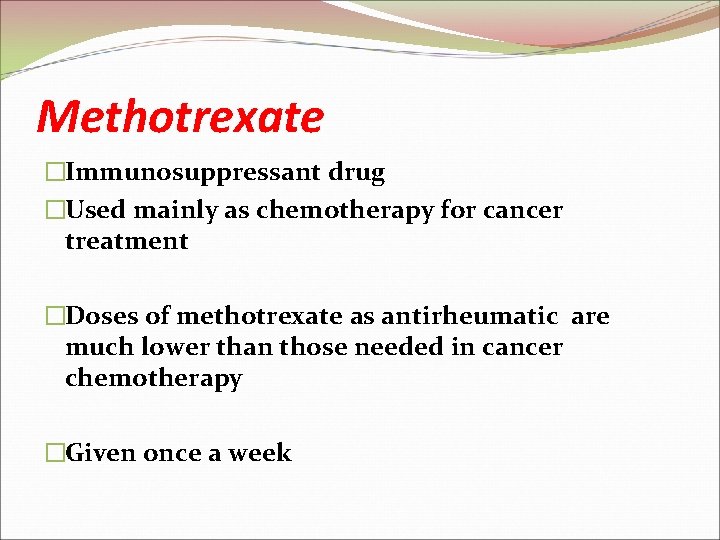 Methotrexate �Immunosuppressant drug �Used mainly as chemotherapy for cancer treatment �Doses of methotrexate as