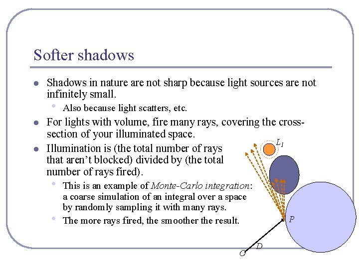 Softer shadows l Shadows in nature are not sharp because light sources are not Softer shadows l Shadows in nature are not sharp because light sources are not