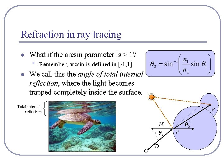 Refraction in ray tracing l l What if the arcsin parameter is > 1?