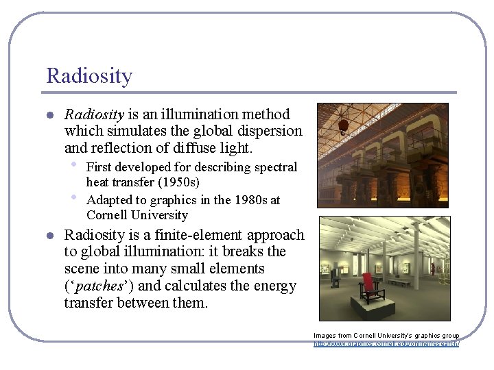 Radiosity l Radiosity is an illumination method which simulates the global dispersion and reflection